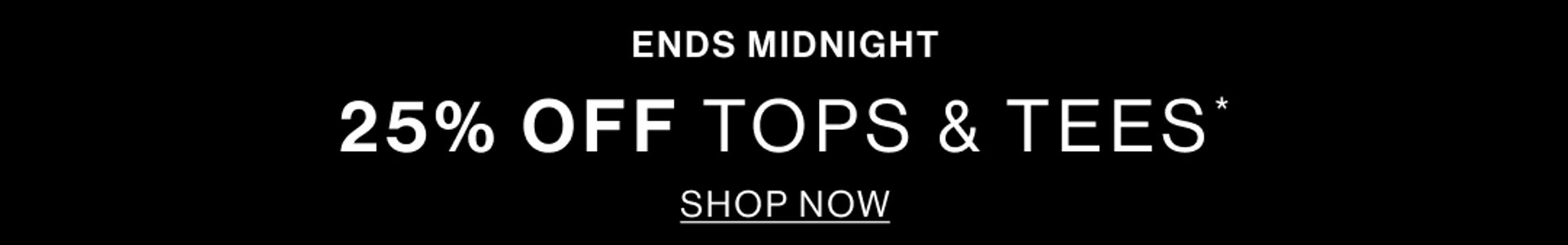 25% OFF TOPS & TEES ENDS MIDNIGHT BLACK BANNER