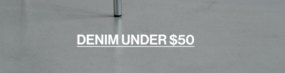 DENIM UNDER $50 CTA