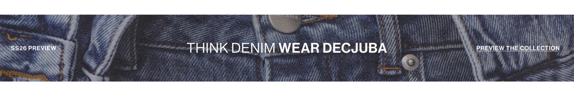 THINK DENIM. WEAR DECJUBA. SS26 PREVIEW. 