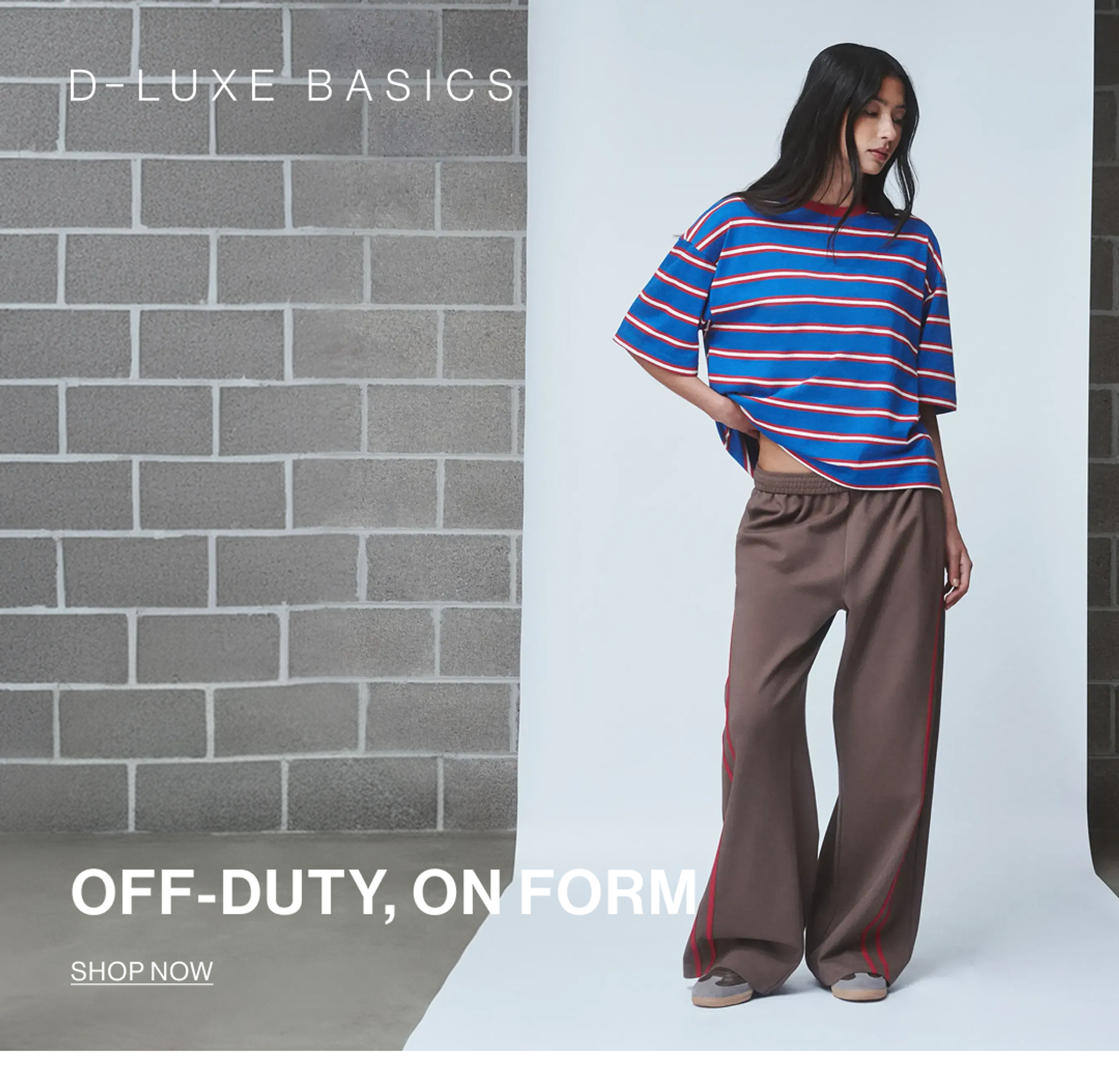SHOP D-LUXE BASICS. OFF-DUTY, ON FORM