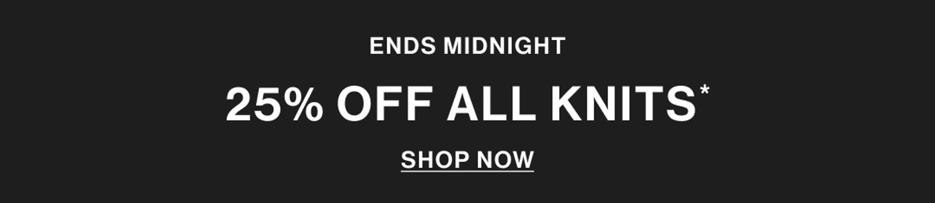 IN STORE & ONLINE 25% OFF ALL KNITS SHOP NOW GRAPHIC BANNER