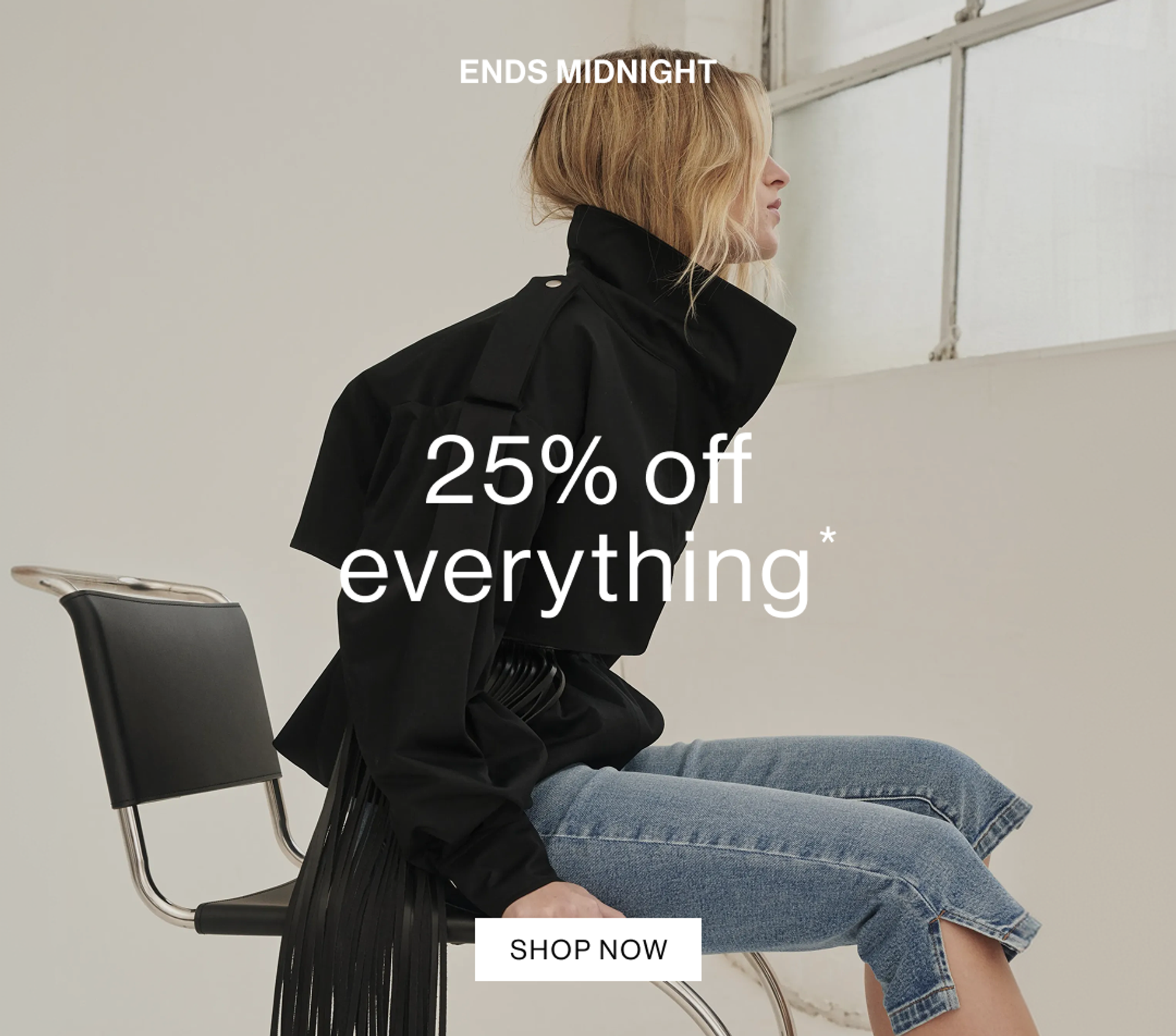25% OFF EVERYTHING. SHOP NOW.