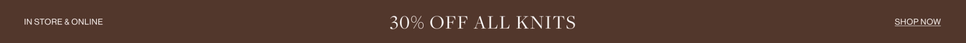 30% OFF ALL KNITS 