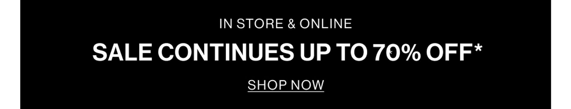 SALE CONTINUES UP TO 70% OFF 