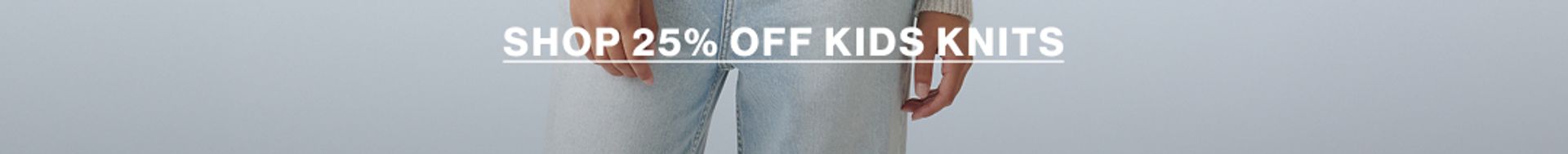 SHOP 25% OFF KIDS KNITS