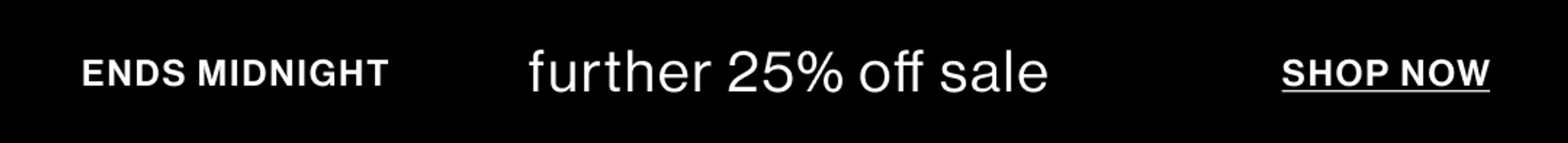 FURTHER 25% OFF SALE. SHOP NOW.