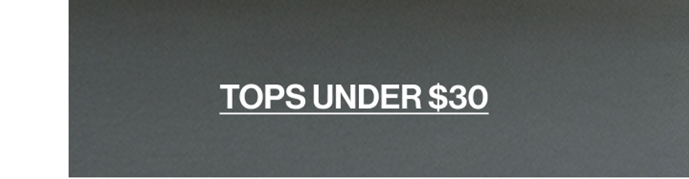 TOPS UNDER $30 CTA