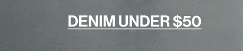 DENIM UNDER $50 CTA