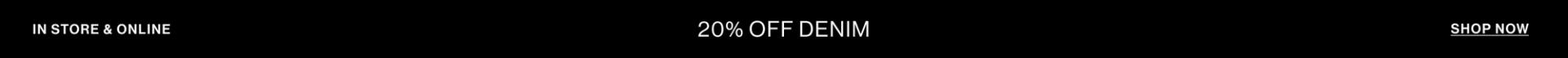 20% OFF DENIM. SHOP NOW.