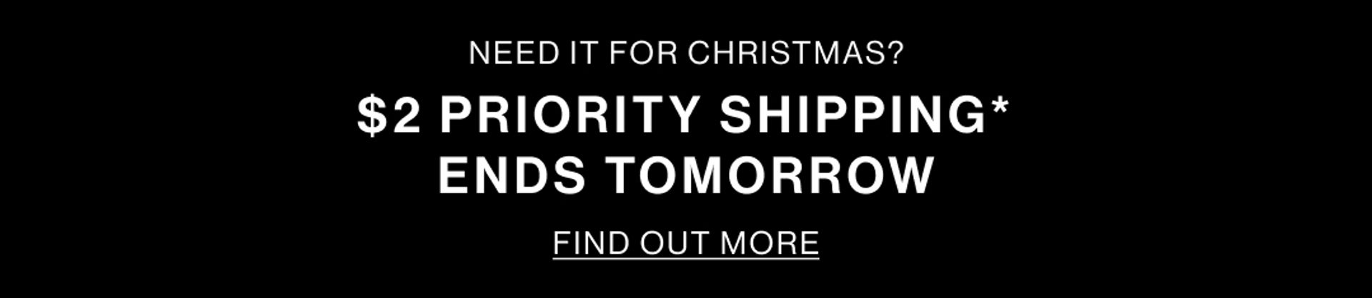$2 PRIORITY SHIPPING ENDS TOMORROW 
