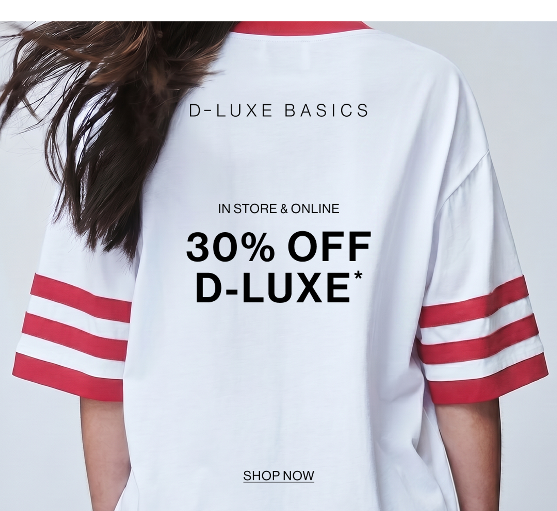 30% OFF D-LUXE. IN STORE & ONLINE.