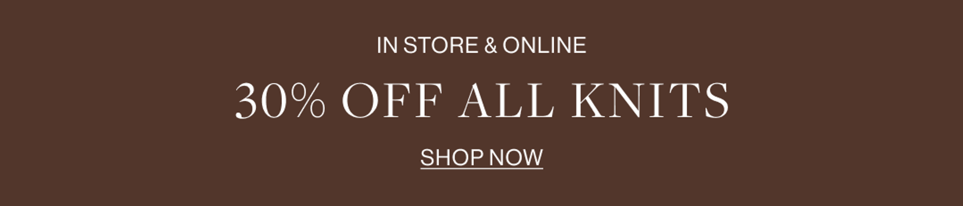 30% OFF ALL KNITS 