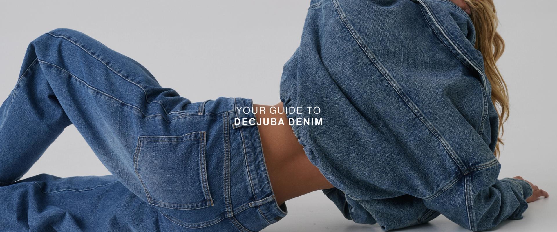 YOUR GUIDE TO DECJUBA DENIM