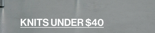 KNITS UNDER $40 CTA