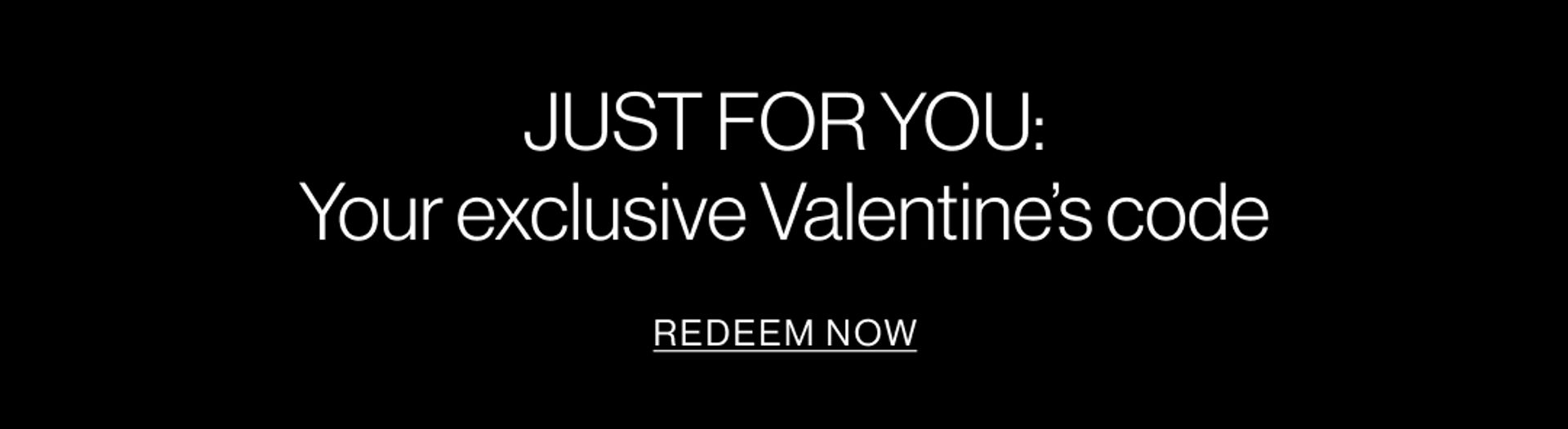 JSUT FOR YOU: Exclusive Valentine's Day code graphic black banner