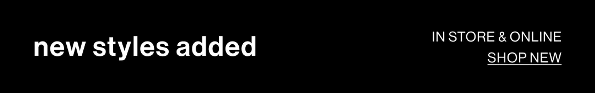 IN STORE & ONLINE. NEW STYLES ADDED. SHOP NOW.