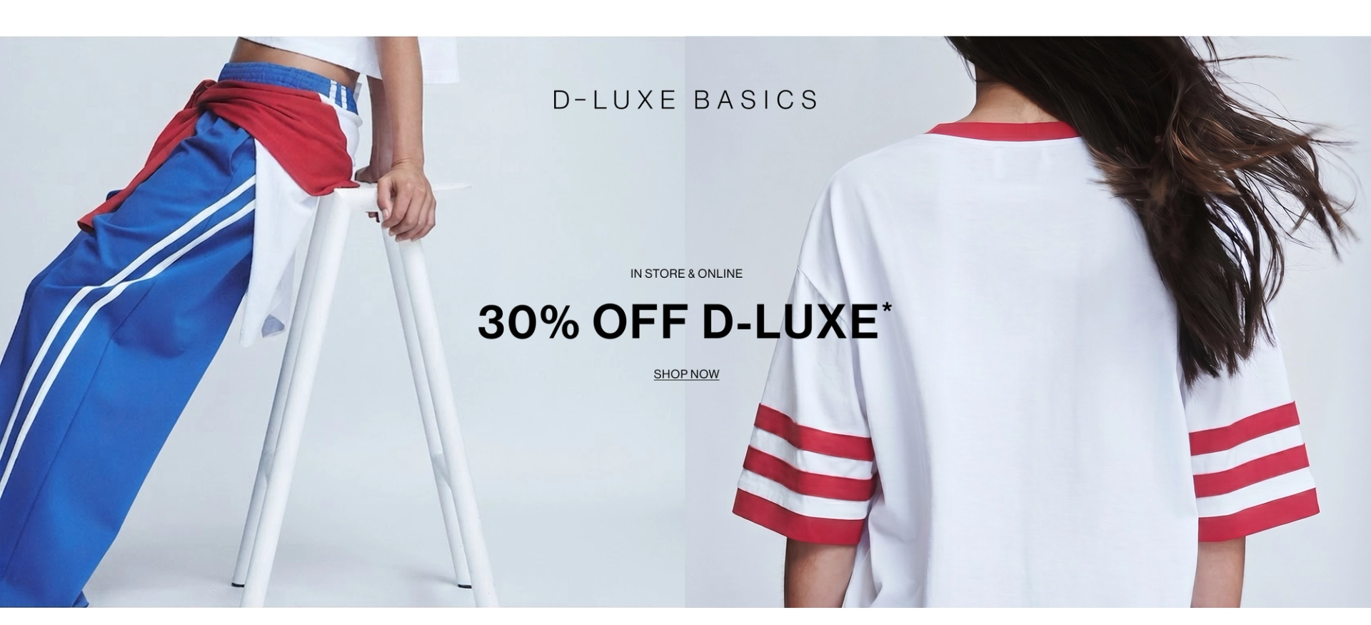 30% OFF D-LUXE. IN STORE & ONLINE.
