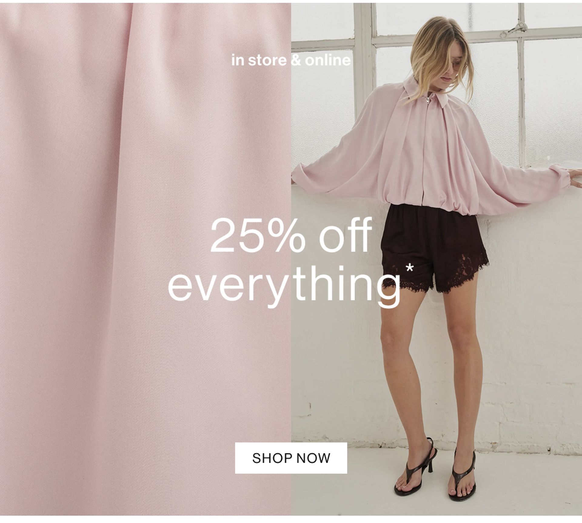 25% OFF EVERYTHING. SHOP NOW.