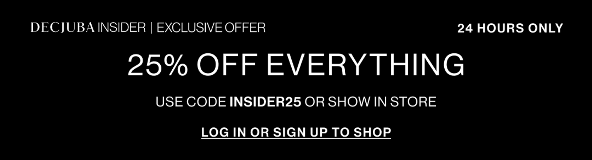 25% OFF EVERYTHING