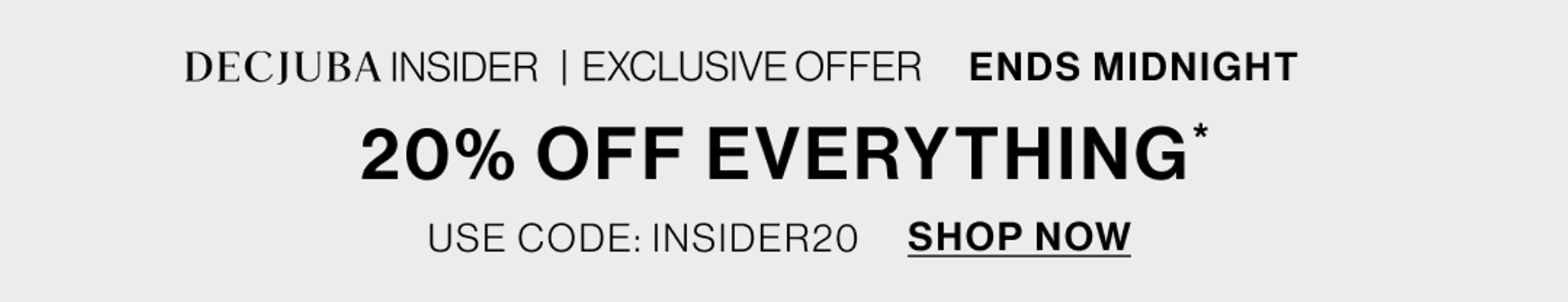 INSIDER | EXCLUSIVE OFFER 20% OFF EVERYTHING SHOP NOW