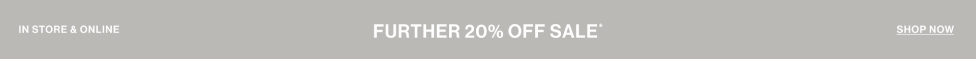 IN STORE & ONLINE FURTHER 20% OFF SALE