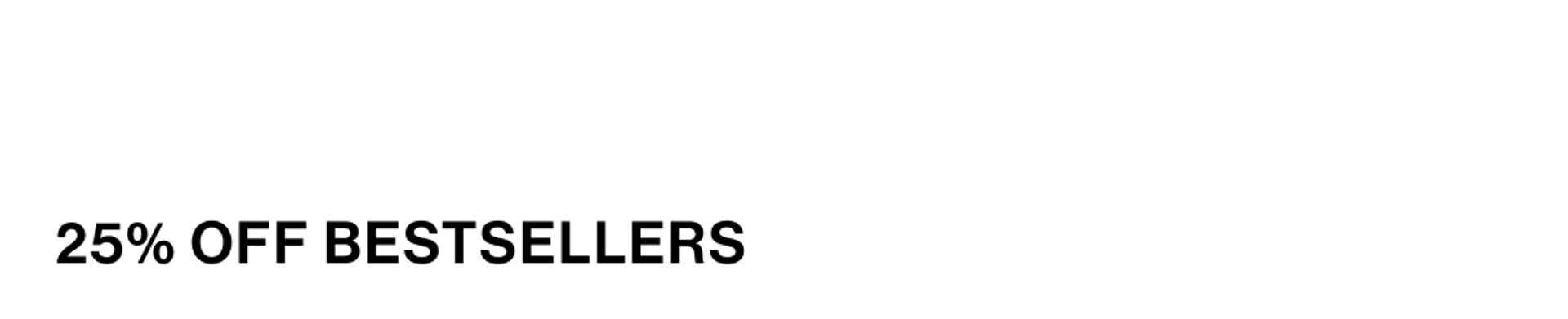 25% OFF BESTSELLERS
