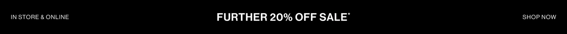 IN STORE & ONLINE FURTHER 20% OFF SALE
