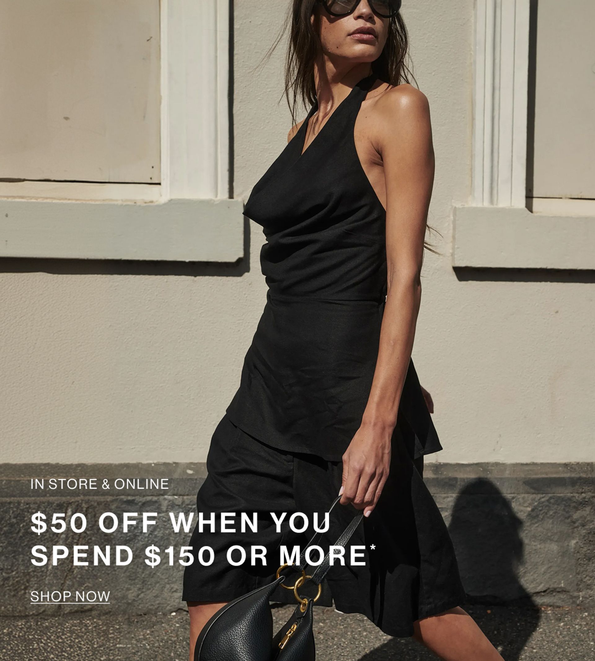 $50 OFF WHEN YOU SPEND $150 OR MORE*