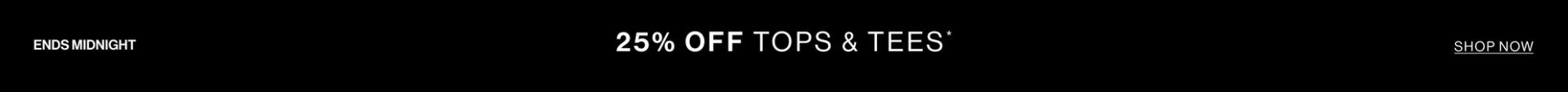 25% OFF TOPS & TEES ENDS MIDNIGHT BLACK BANNER