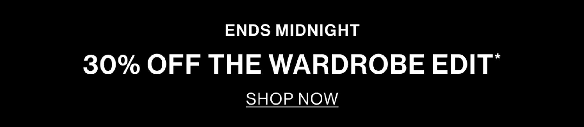 IN STORE & ONLINE. 30% OFF THE WARDROBE EDIT TOP BANNER