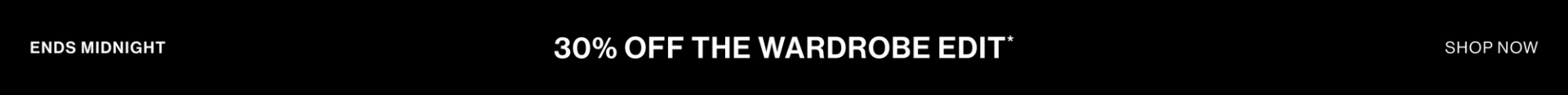 IN STORE & ONLINE. 30% OFF THE WARDROBE EDIT TOP BANNER