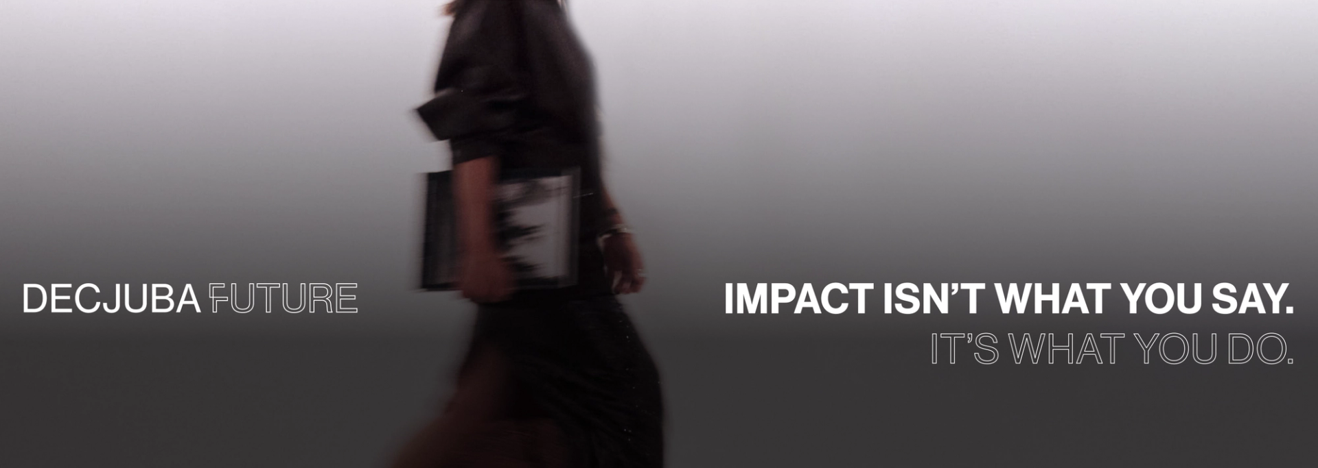 Figure of a woman walking in front of a gradient background holding a magazine, text reads "DECJUBA Future impact isn't what you say. It's what you do."