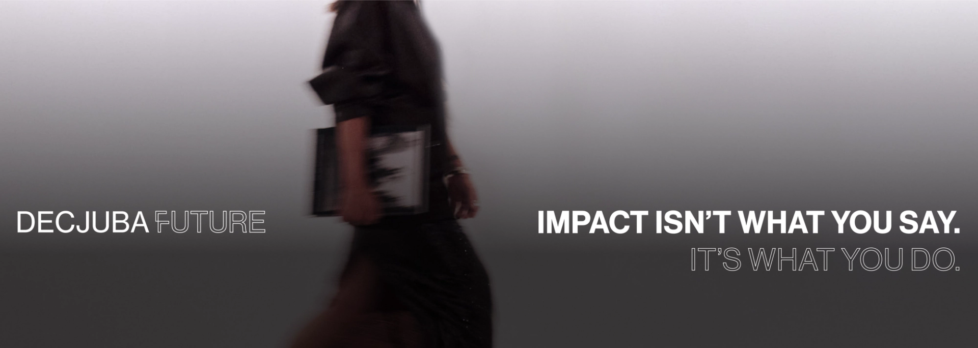 Figure of a woman walking in front of a gradient background holding a magazine, text reads "DECJUBA Future impact isn't what you say. It's what you do."