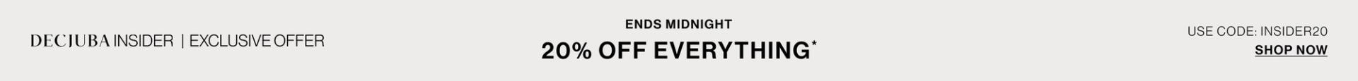 INSIDER | EXCLUSIVE OFFER 20% OFF EVERYTHING SHOP NOW