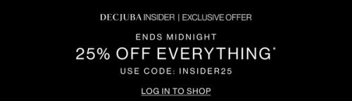 Text that reads "25% OFF EVERYTHING ENDS MIDNIGHT, DECJUBA INSIDER OFFER"