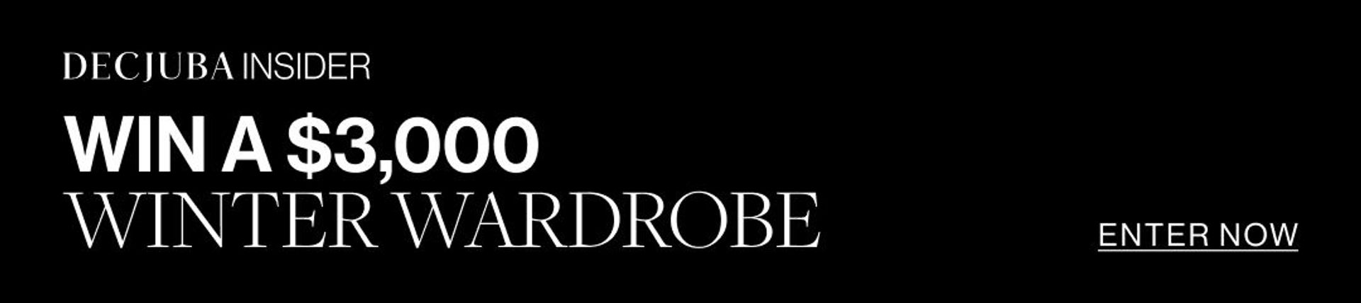 Text that reads DECJUBA Insider win a $3000 winter wardrobe enter now