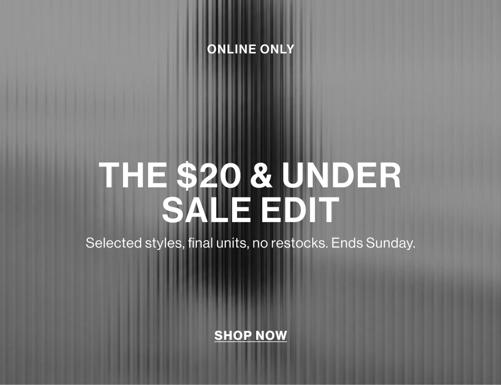 ONLINE ONLY THE $20 & UNDER SALE EDIT SHOP NOW