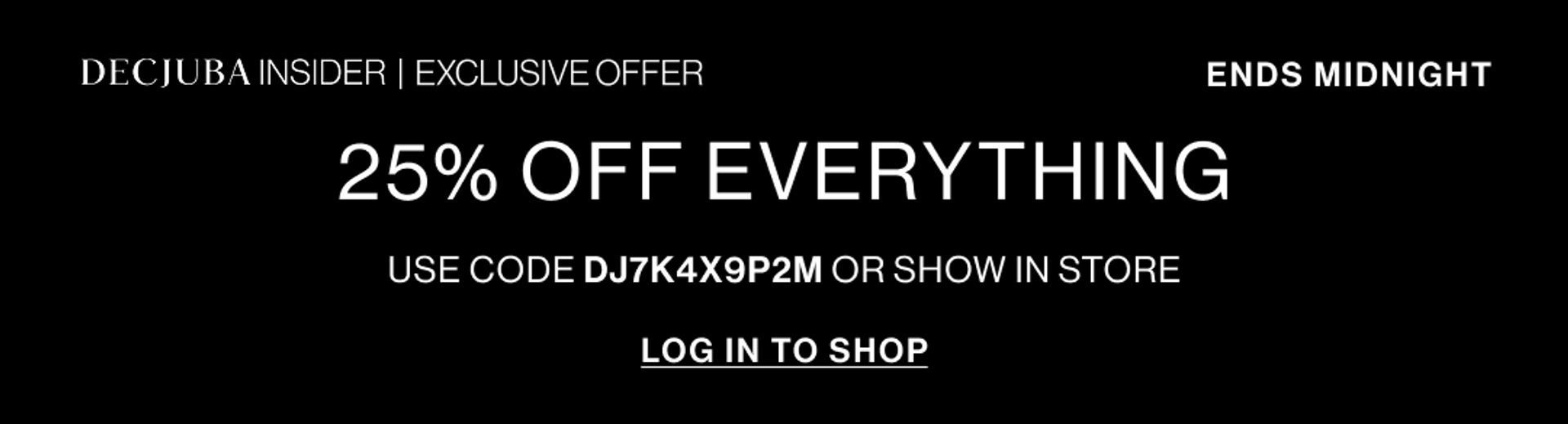 25% OFF EVERYTHING WITH CODE. LOG IN TO SHOP.