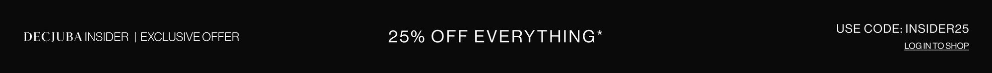 Text that reads "25% OFF EVERYTHING, DECJUBA INSIDER OFFER"
