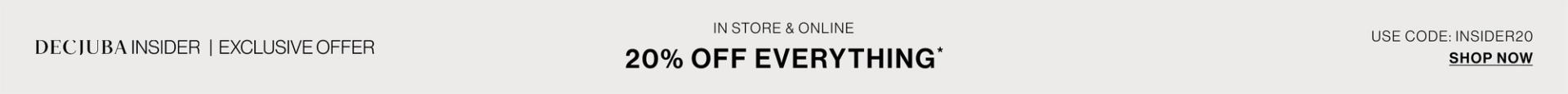 INSIDER | EXCLUSIVE OFFER 20% OFF EVERYTHING SHOP NOW