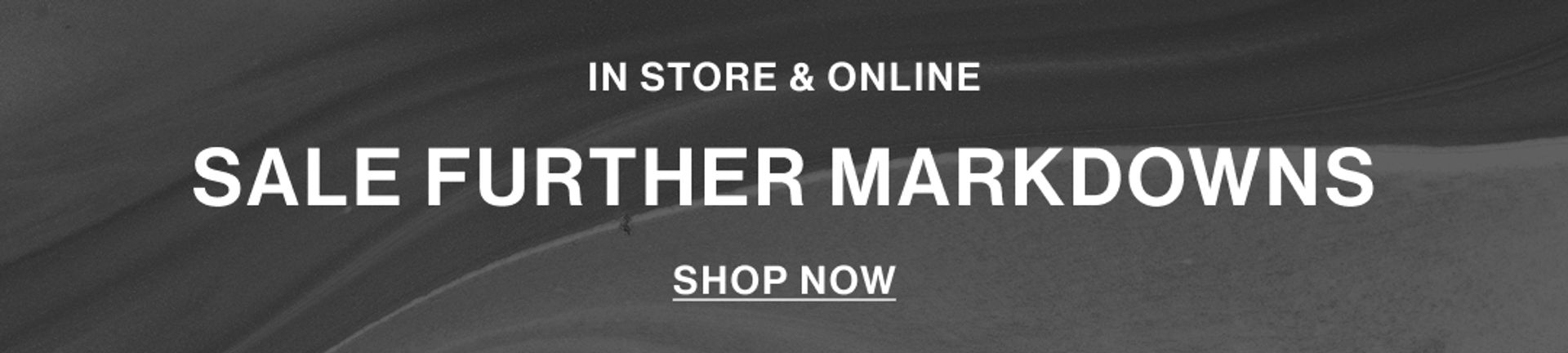 In store & online SALE FURTHER MARKDOWNS shop now