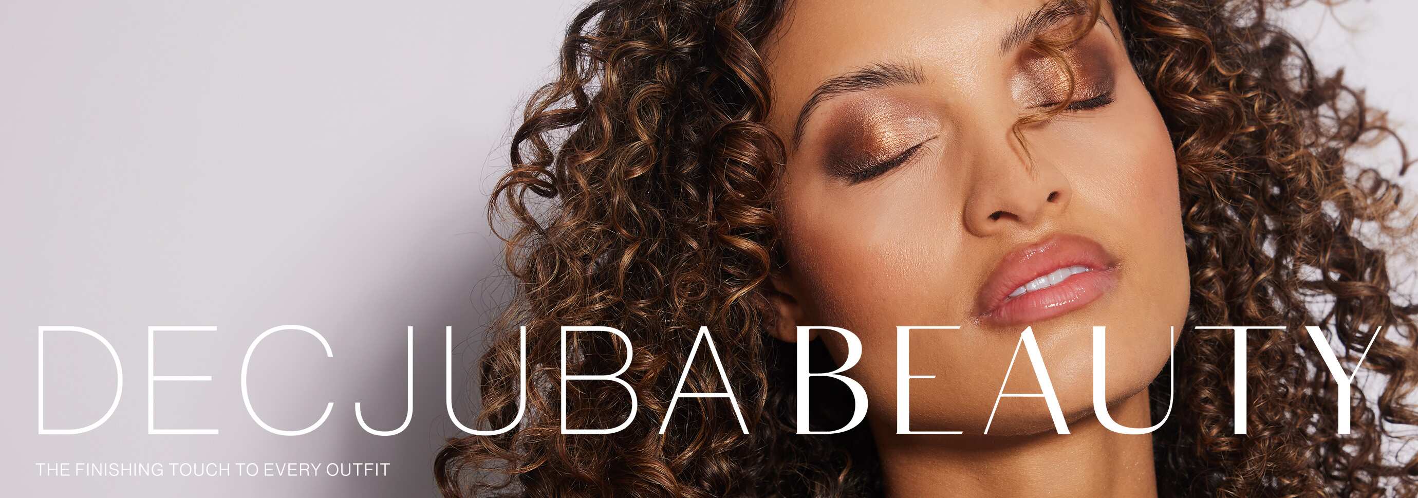 DECJUBA BEAUTY the finishing touch to every outfit 