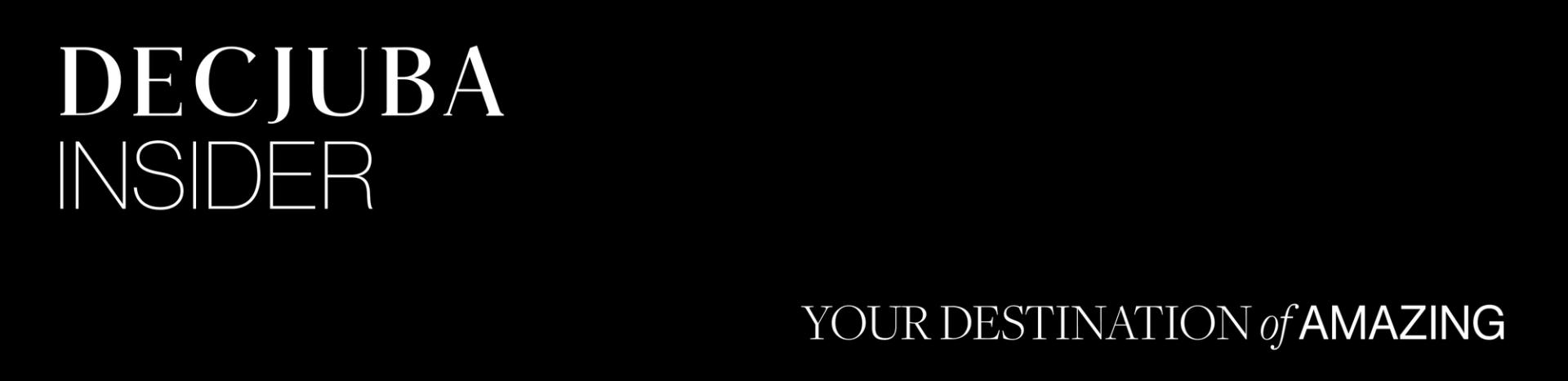 DECJUBA INSIDER YOUR DESTINATION OF AMAZING