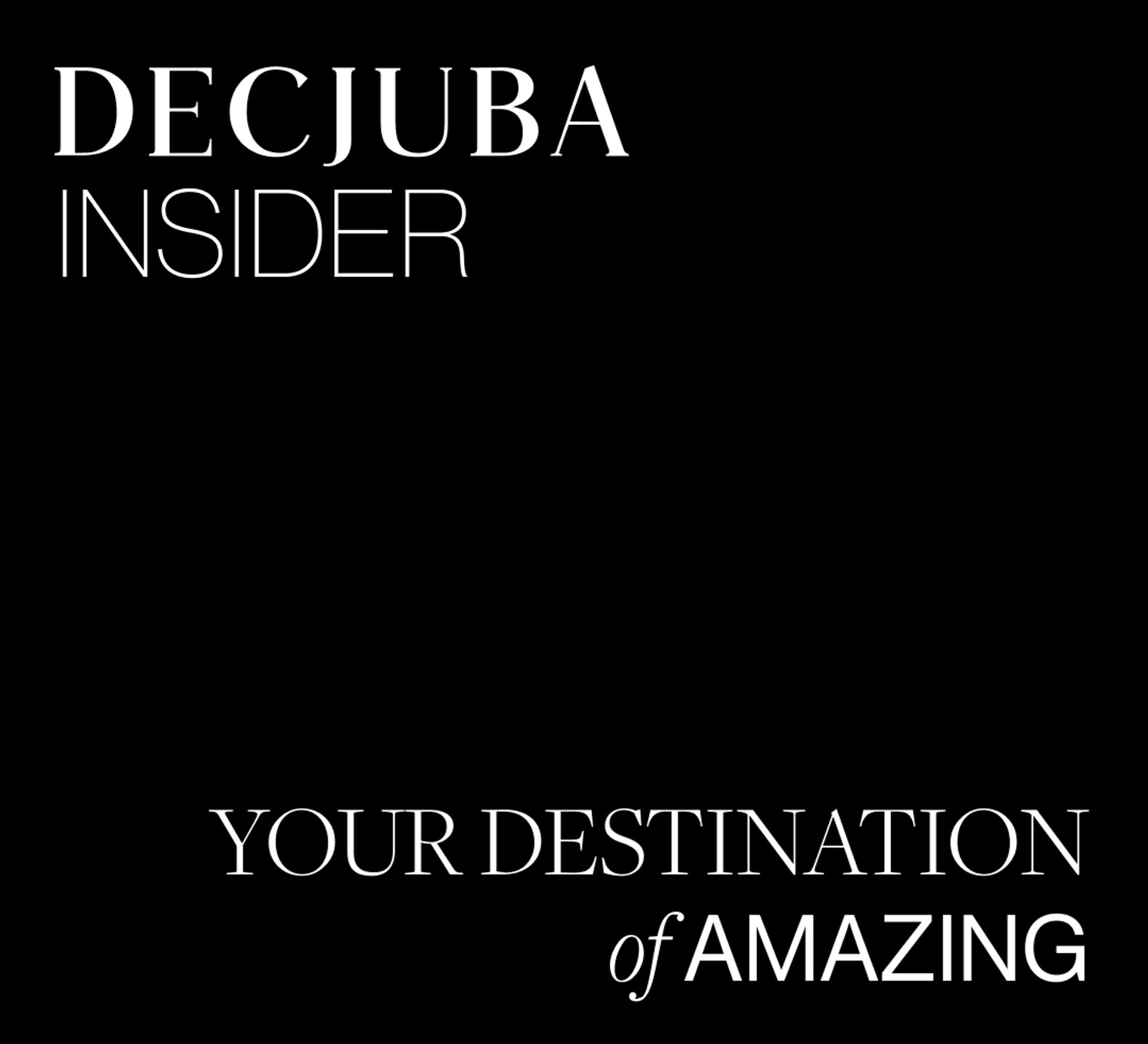 DECJUBA INSIDER YOUR DESTINATION OF AMAZING