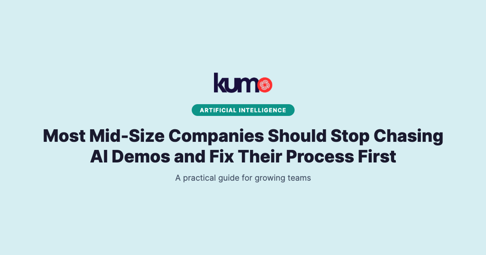 Most Mid-Size Companies Should Stop Chasing AI Demos and Fix Their Process First blog banner