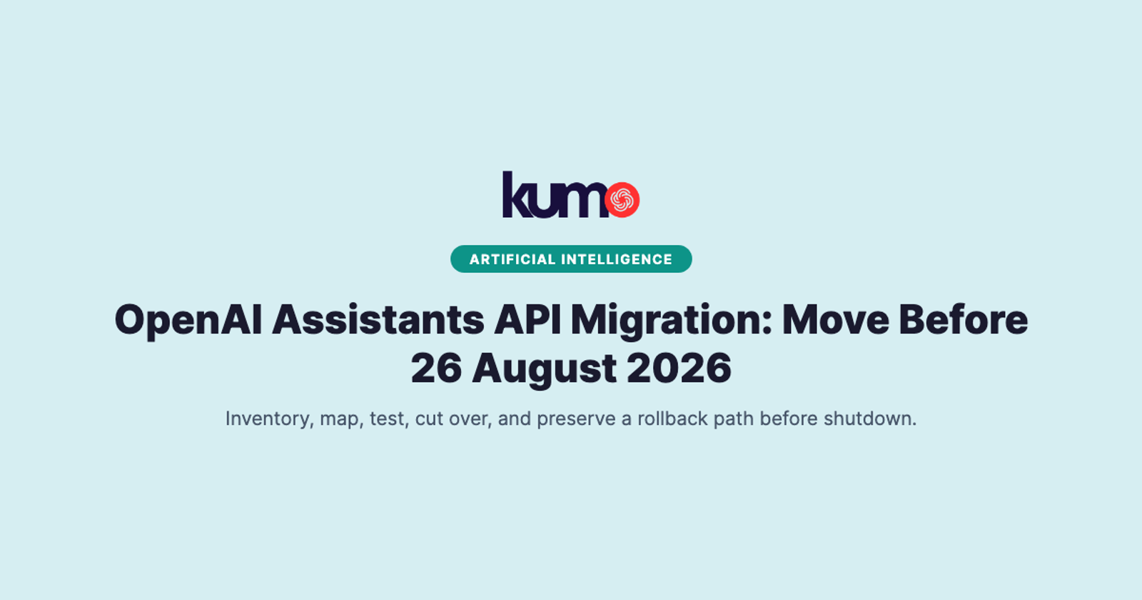 OpenAI Assistants API Migration: Move Before 26 August 2026