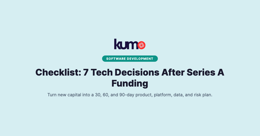Checklist: 7 Tech Decisions After Series A Funding