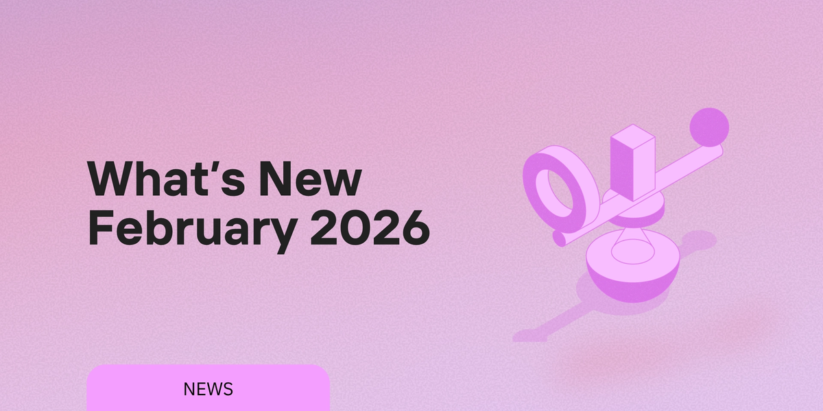 What We Shipped: February 2026