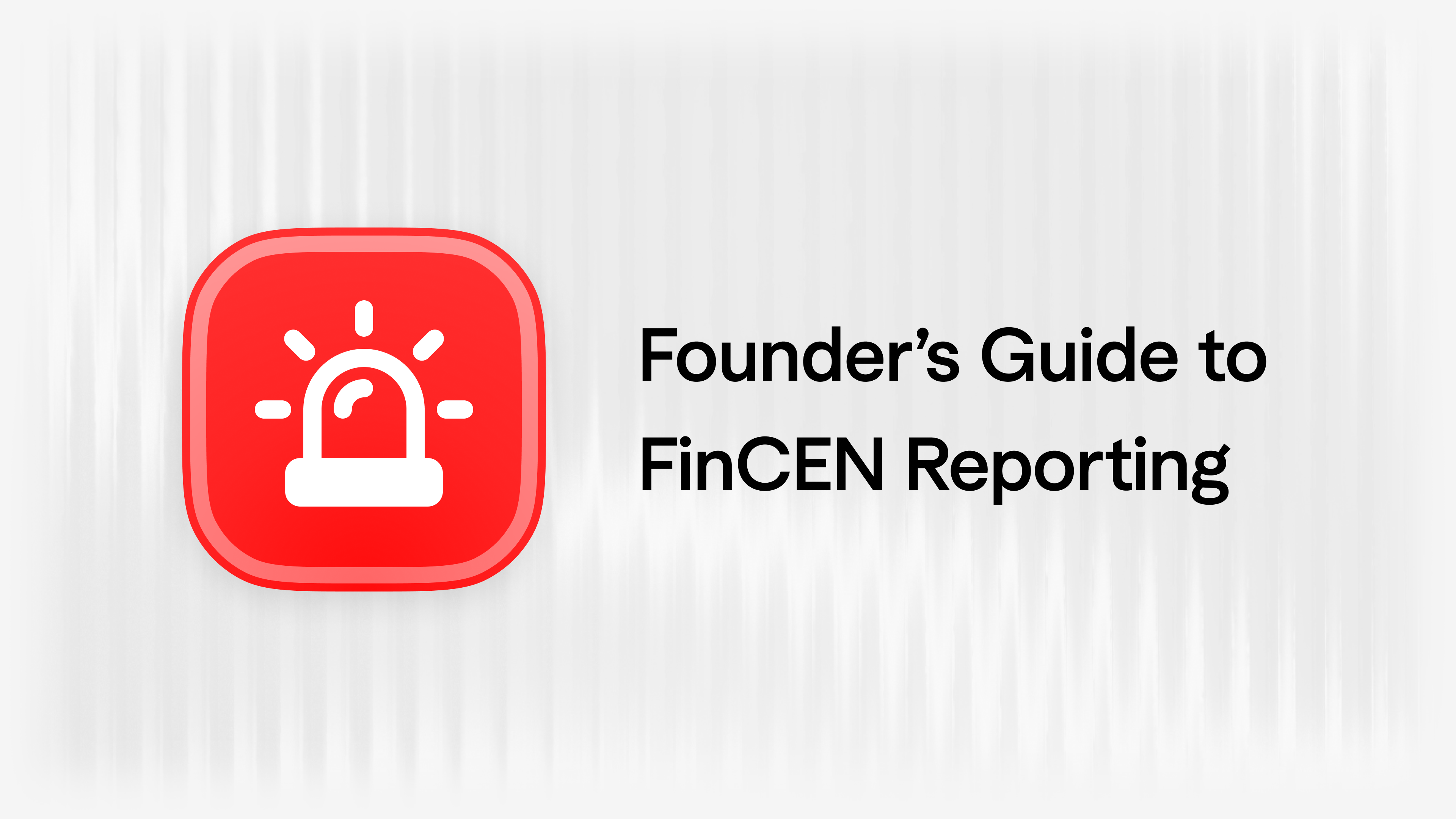 A Founder’s Guide to FinCEN Reporting