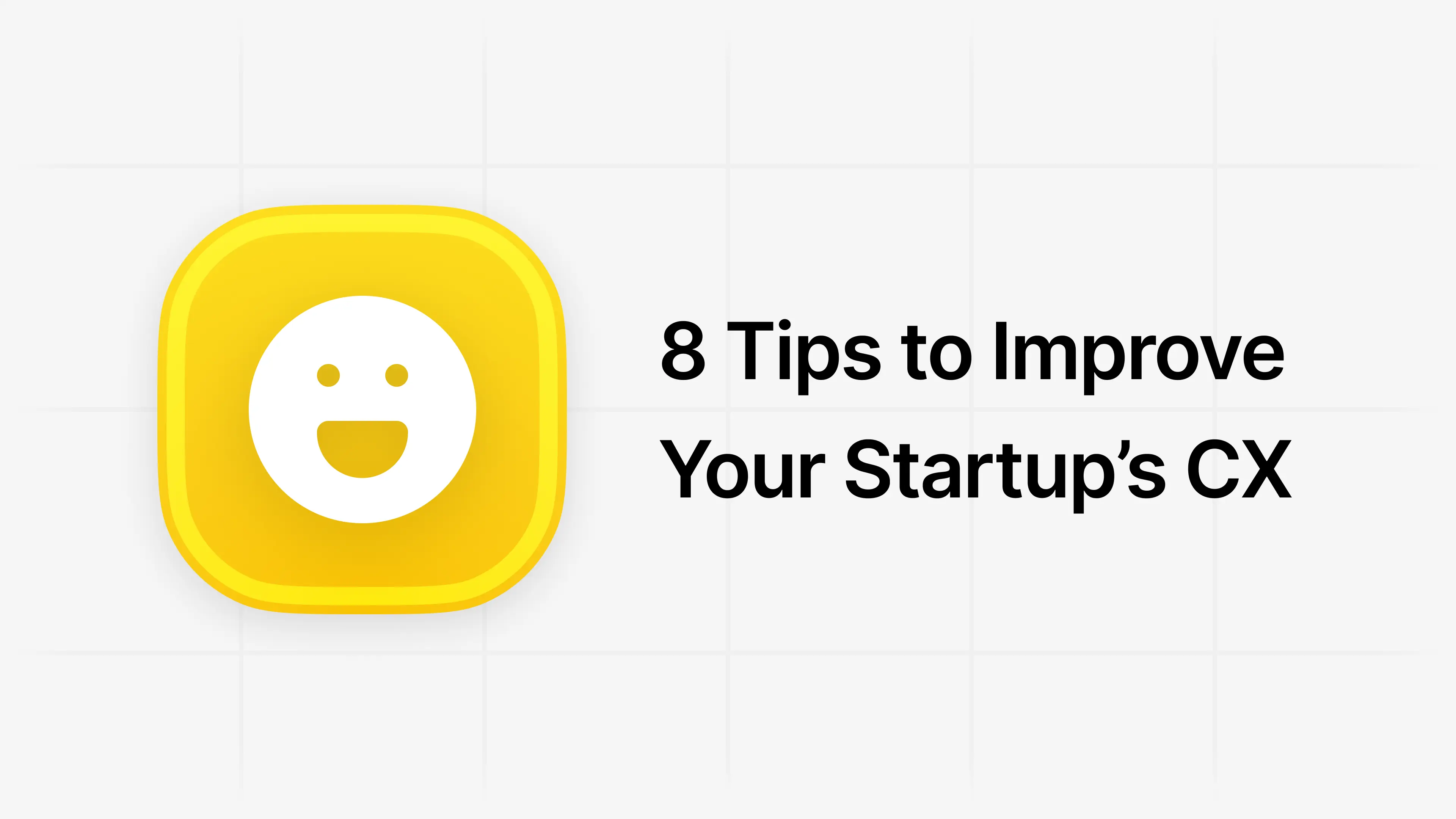 8 Tips to Improve Your Startup’s Customer Experience